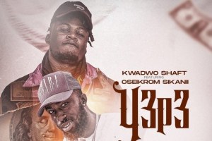 Kwadjo Shaft ft Oseikrom Sikanii – Y3P3 Sika (Yepe Sika)