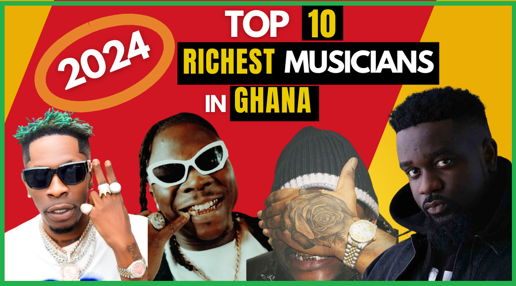 Top 10 Richest Musicians In Ghana 2024 ️